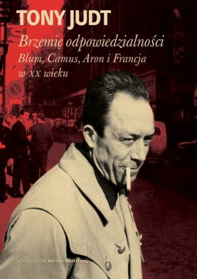 Brzemię odpowiedzialności: Blum, Camus, Aron i francuski wiek dwudziesty 