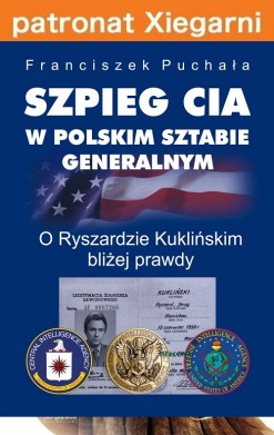 Szpieg CIA w polskim Sztabie Generalnym. O Ryszardzie Kuklińskim bliżej prawdy