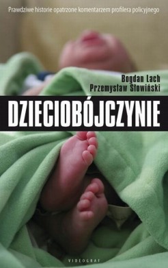 Dzieciobójczynie. Zbrodnie, które wstrząsnęły Polską i światem
