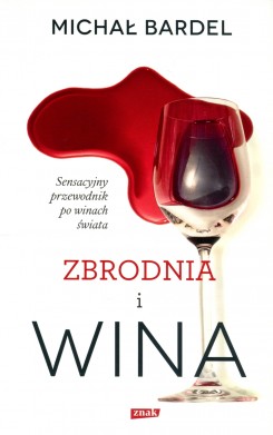 Zbrodnia i wina. Sensacyjny przewodnik po winach świata