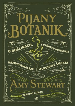 Pijany botanik. O roślinach, z których powstają najwspanialsze alkohole świata