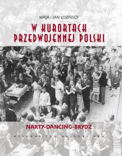 W kurortach przedwojennej Polski Narty. Dancing. Brydż