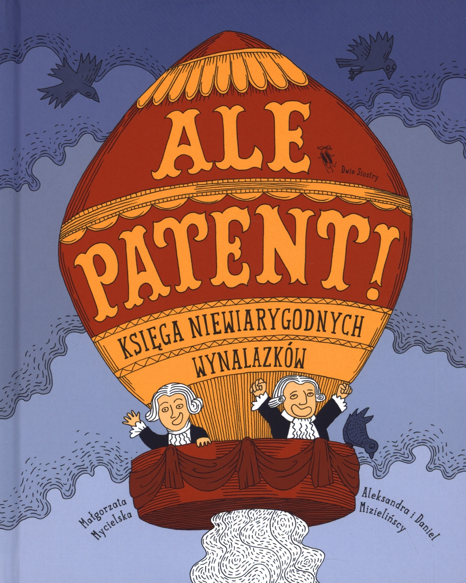 Ale patent! Księga niewiarygodnych wynalazków