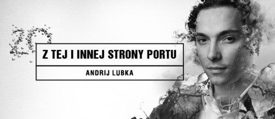 Andrij-LUBKA-Z-tej-i-innej-strony-Portu__top