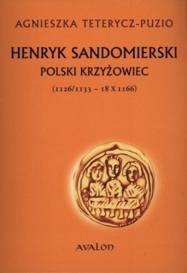 Henryk Sandomierski. Polski Krzyżowiec