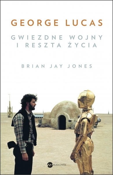 George Lucas. Gwiezdne wojny i reszta życia